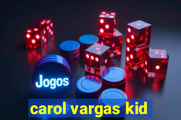 carol vargas kid